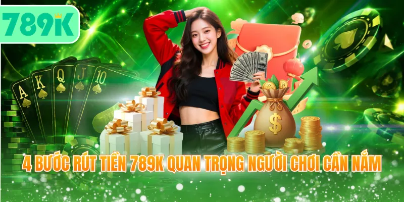 4 bước rút tiền 789K quan trọng người chơi cần nắm