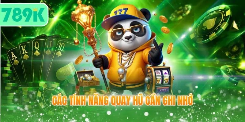 Các tính năng quay hũ cần ghi nhớ