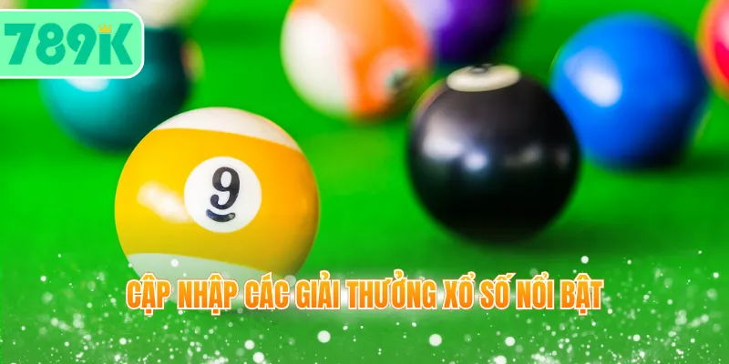 Cập nhập các giải thưởng xổ số nổi bật