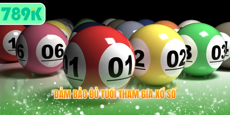 Đảm bảo đủ tuổi tham gia xổ số