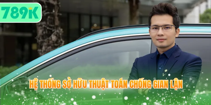 Hệ thống sở hữu thuật toán chống gian lận