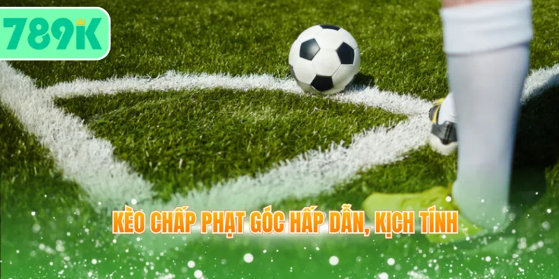Kèo chấp phạt góc hấp dẫn, kịch tính